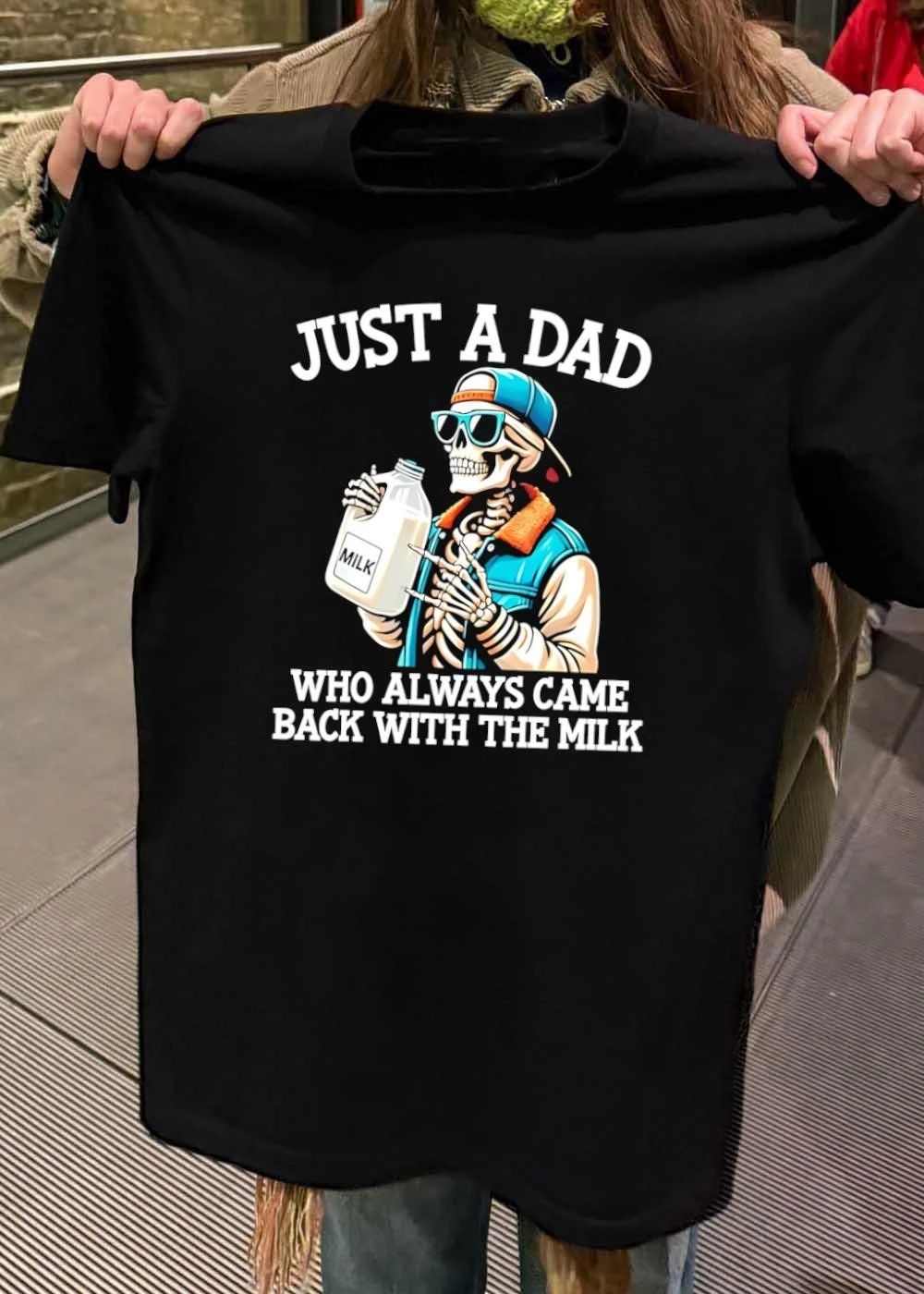 Skeleton Drinking Just a Dad Who Always Came Back with the Milk T-Shirt