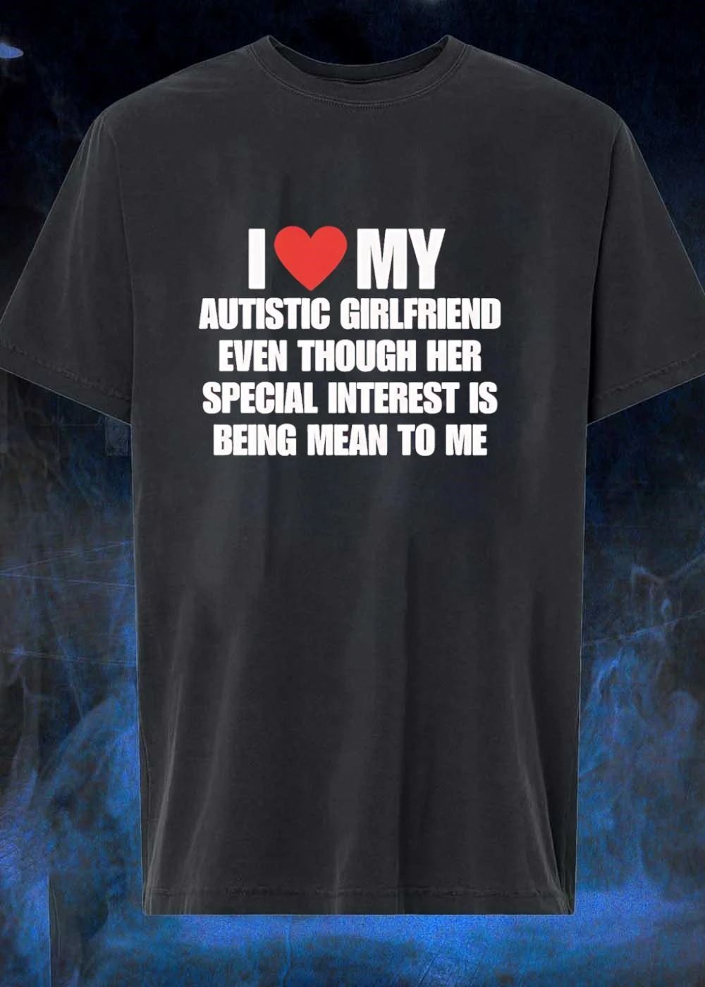 I Heart My Autistic Girlfriend Special Interest Being Mean to Me T-Shirt