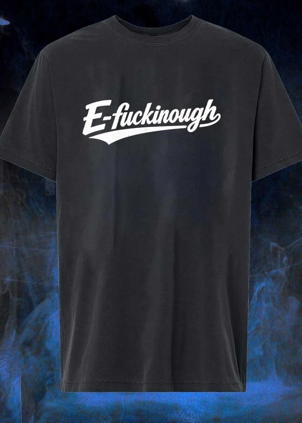 E-fuckinough T-Shirt