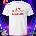 I Love Frivolous Lawsuits Shirt