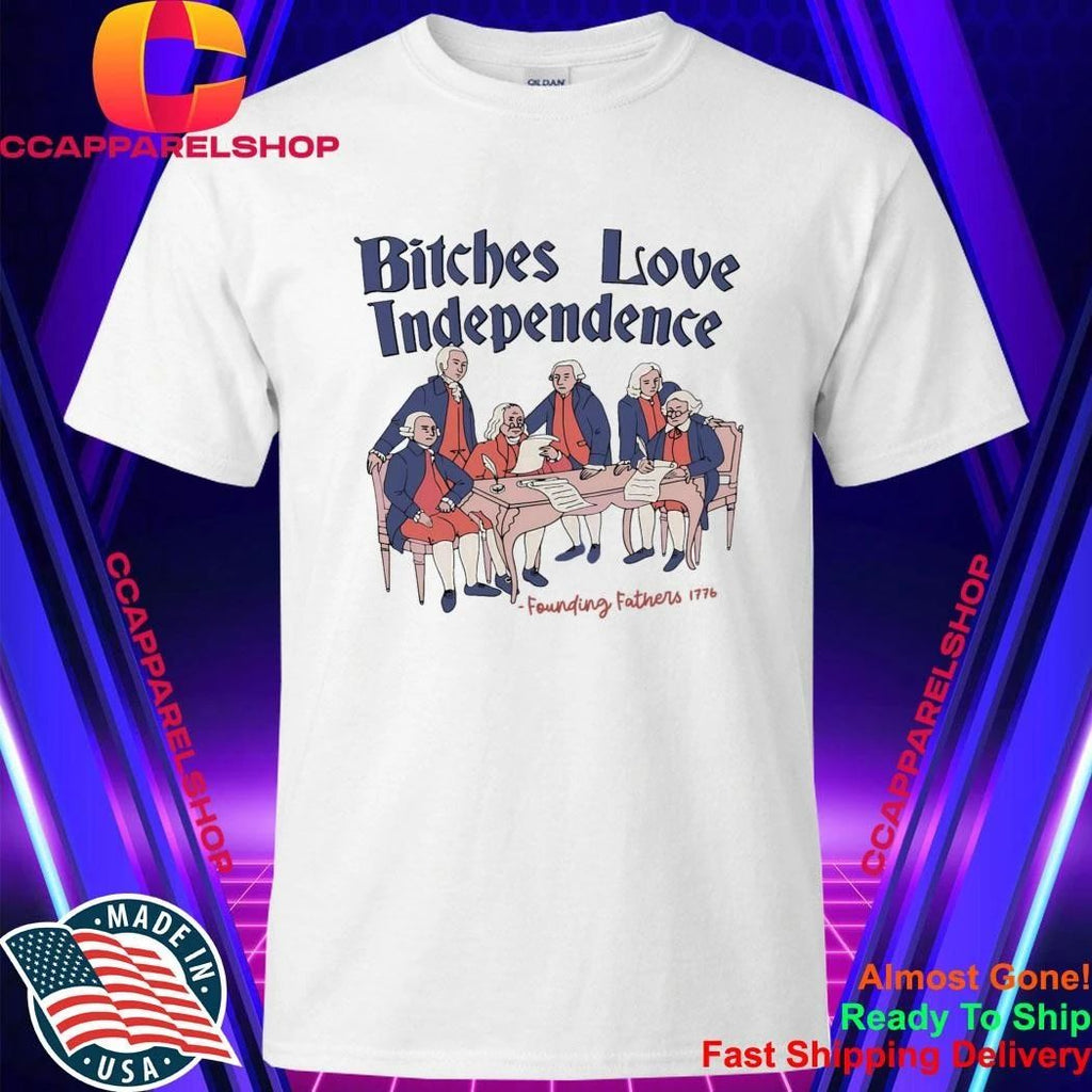 4th Of July Bitches Love Independence Shirt