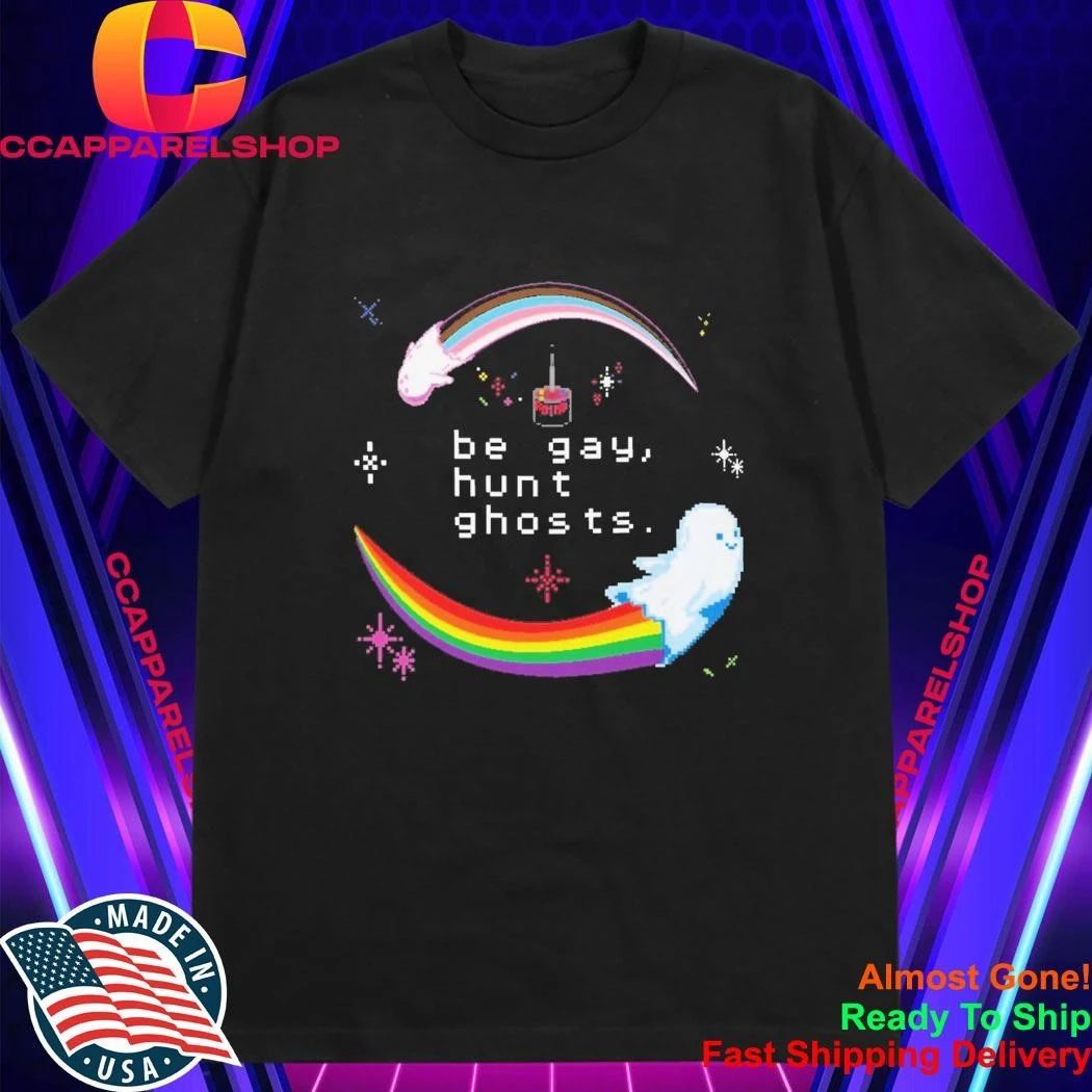 Be Gay, Hunt Ghosts Rainbow Shirt
