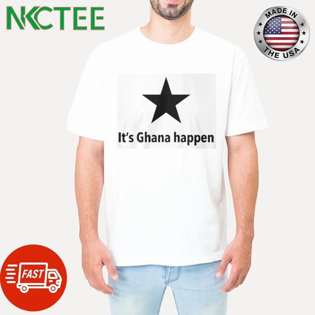Its Ghana Happen shirt