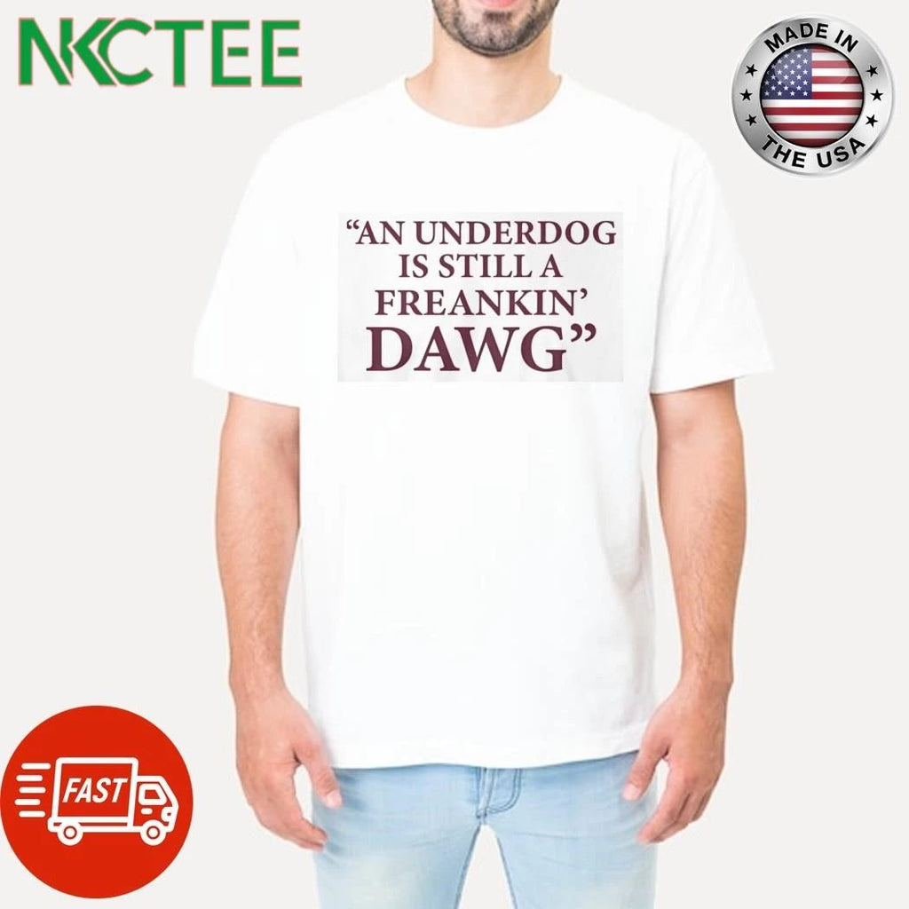 An Under Dog Is Still A Freakin Dawg Shirt