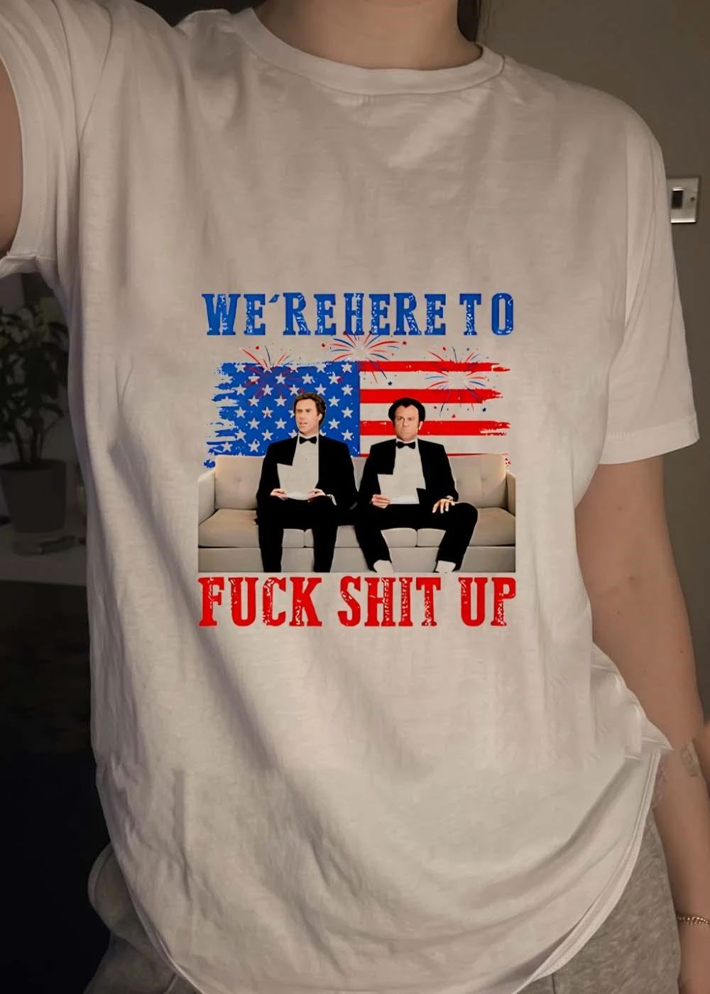 Will Ferrell and John C Reilly We Are Here to Fuck Shit Up T-Shirt