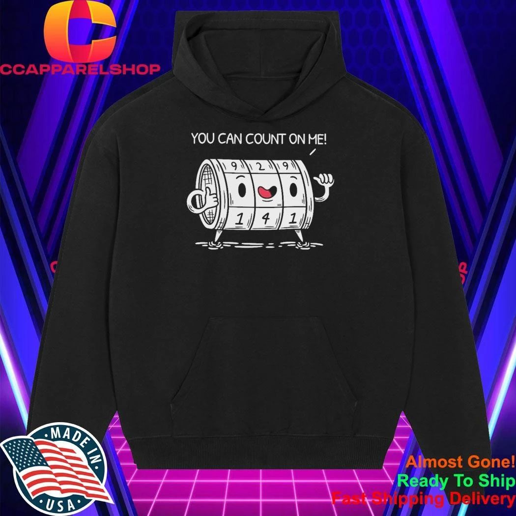 You Can Count On Me Funny Meme Shirt