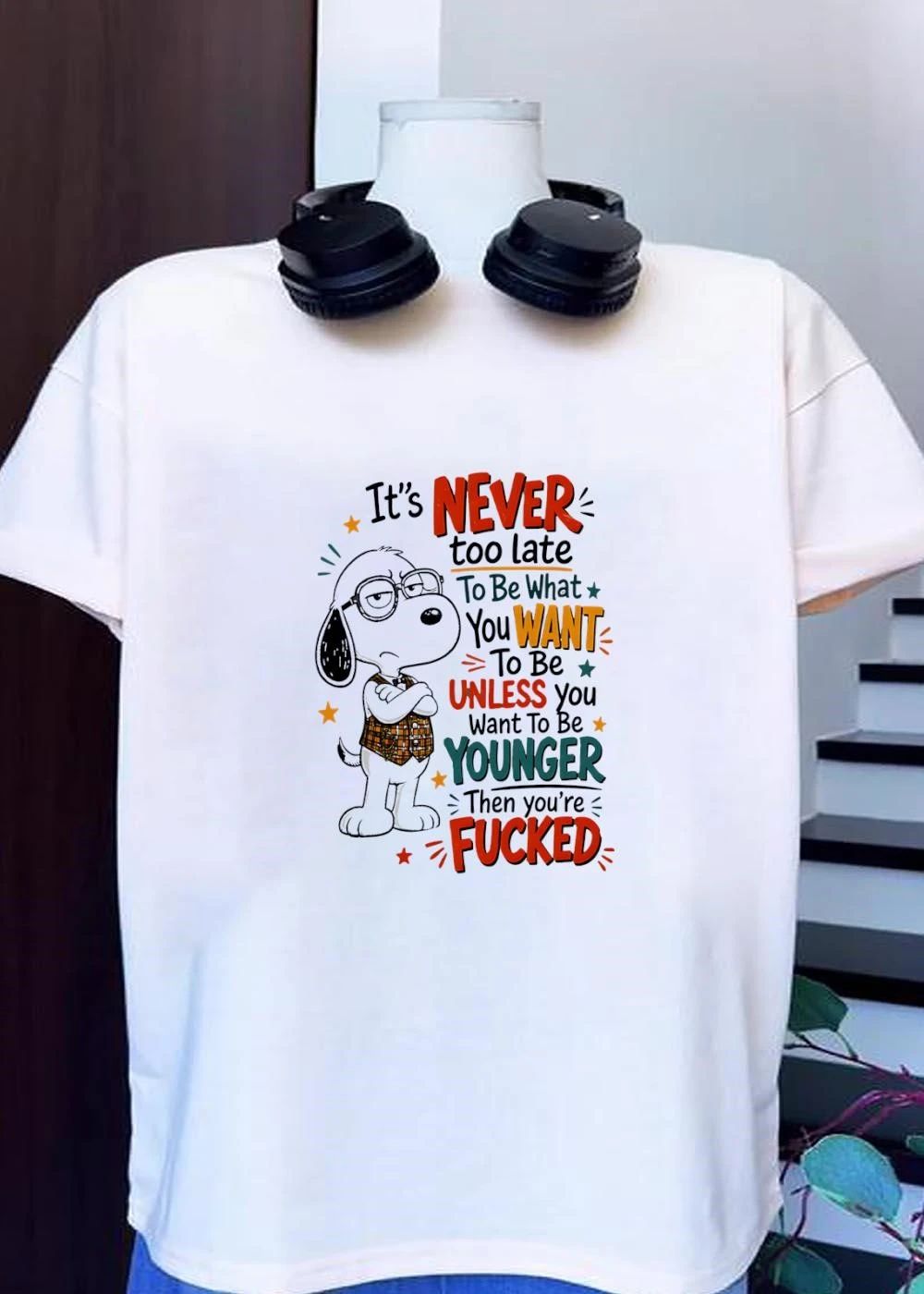 It’s never too late to be what you want unless younger fucked shirt