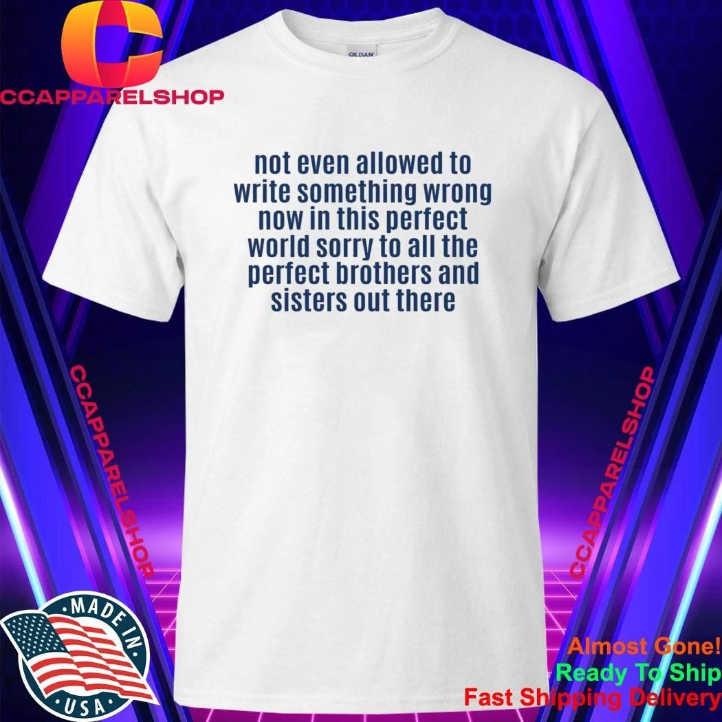 Not Even Allowed To Write Something Wrong Shirt