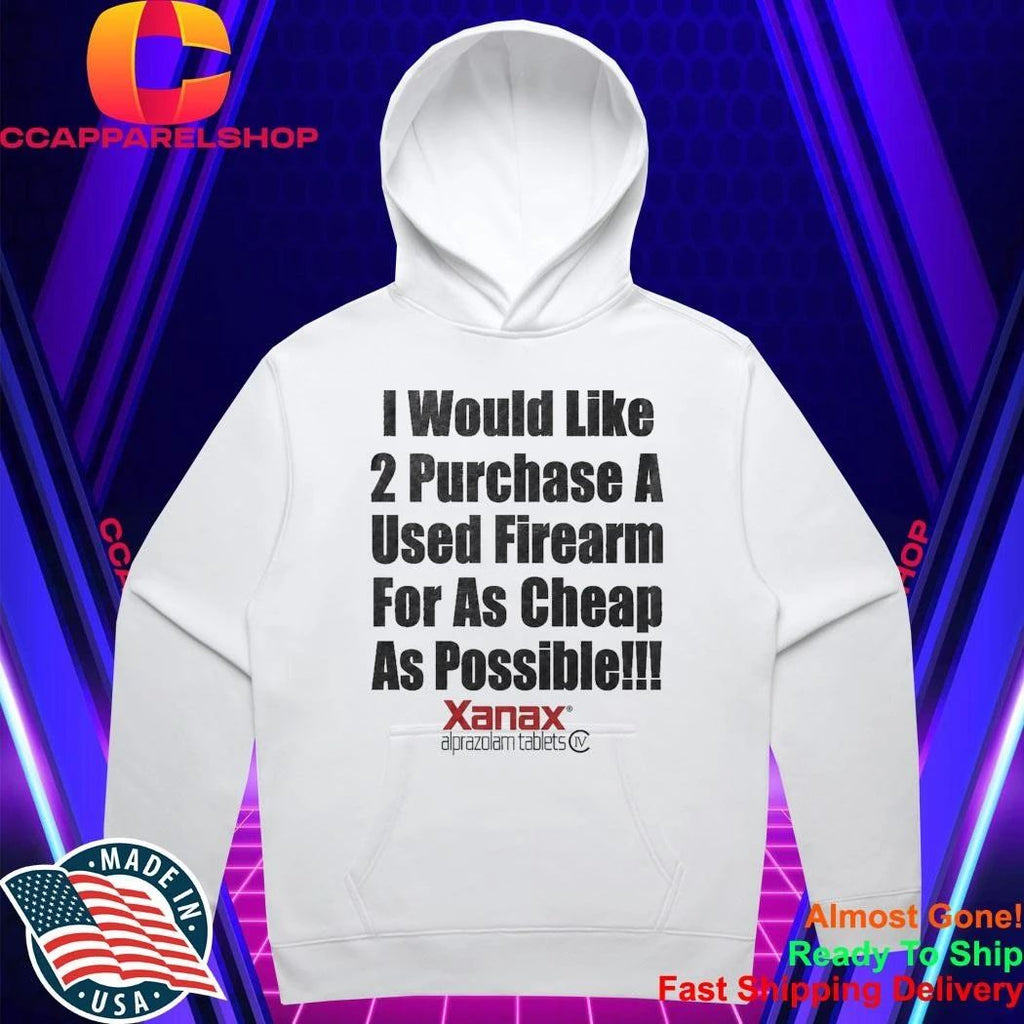 I Would Like 2 Purchase A Used Firearm For As Cheap As Possible Shirt