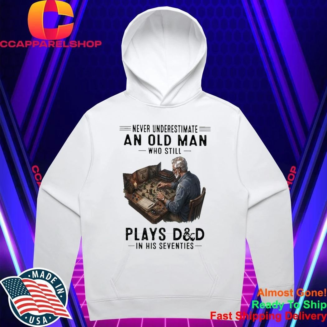 Never Underestimate An Old Man Who Still Play Dd In His Seventies Shirt