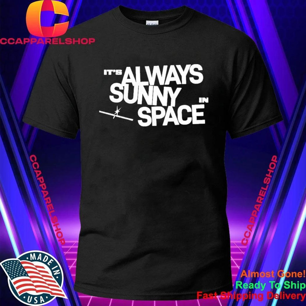 SpaceX It’s Always Sunny In Space Shirt
