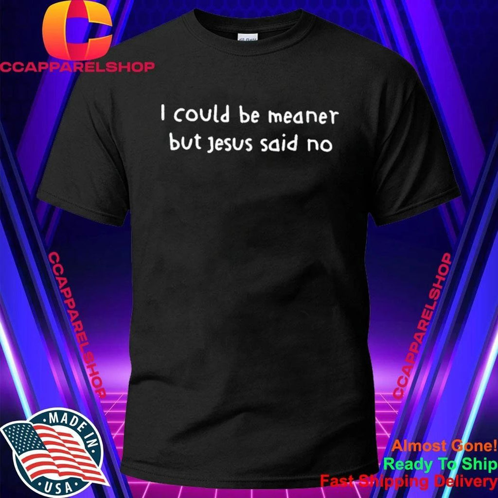 Retro I Could Be Meaner But Jesus Said No Funny Christian Shirt