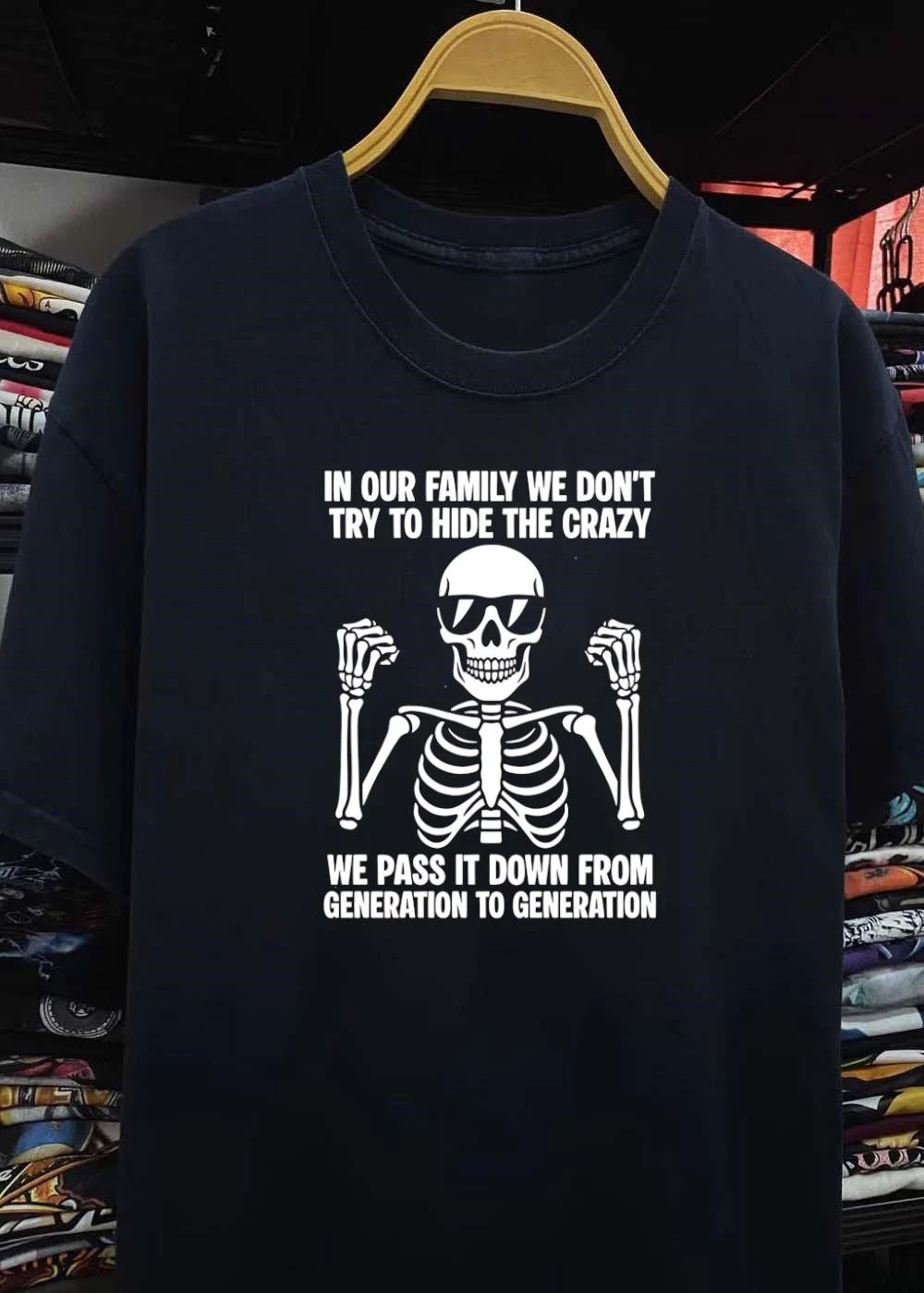 In our family we don’t try to hide the crazy pass it down shirt