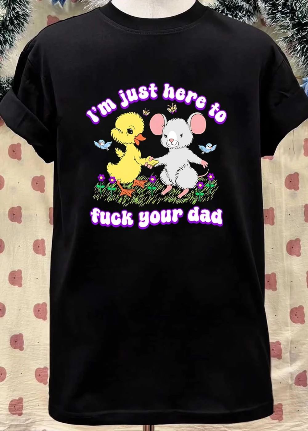 Duck Mouse Im just here to fuck your dad shirt