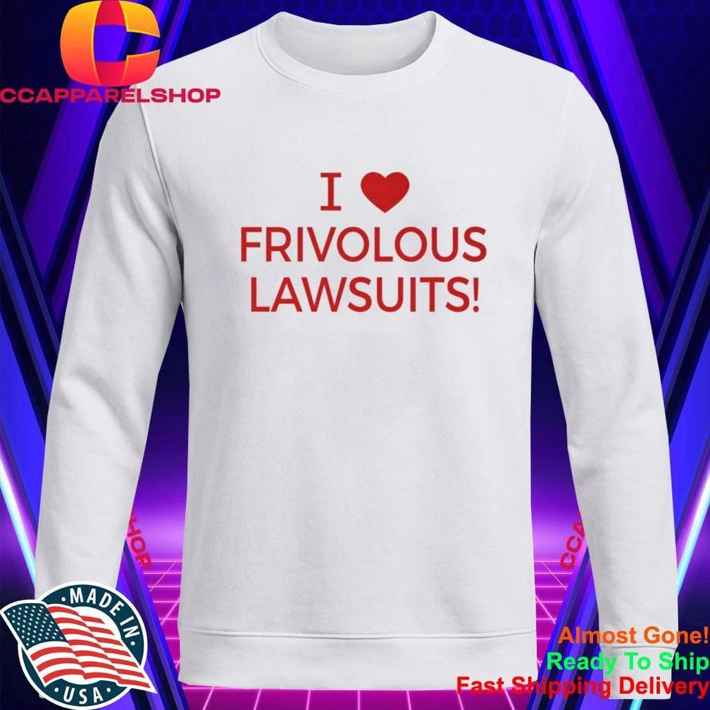 I Love Frivolous Lawsuits Shirt