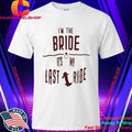 Im The Bride Its My Last Ride Shirt