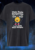 Weightlifter Motivation This Feels Dangerous Let’s Add More Weight T-Shirt