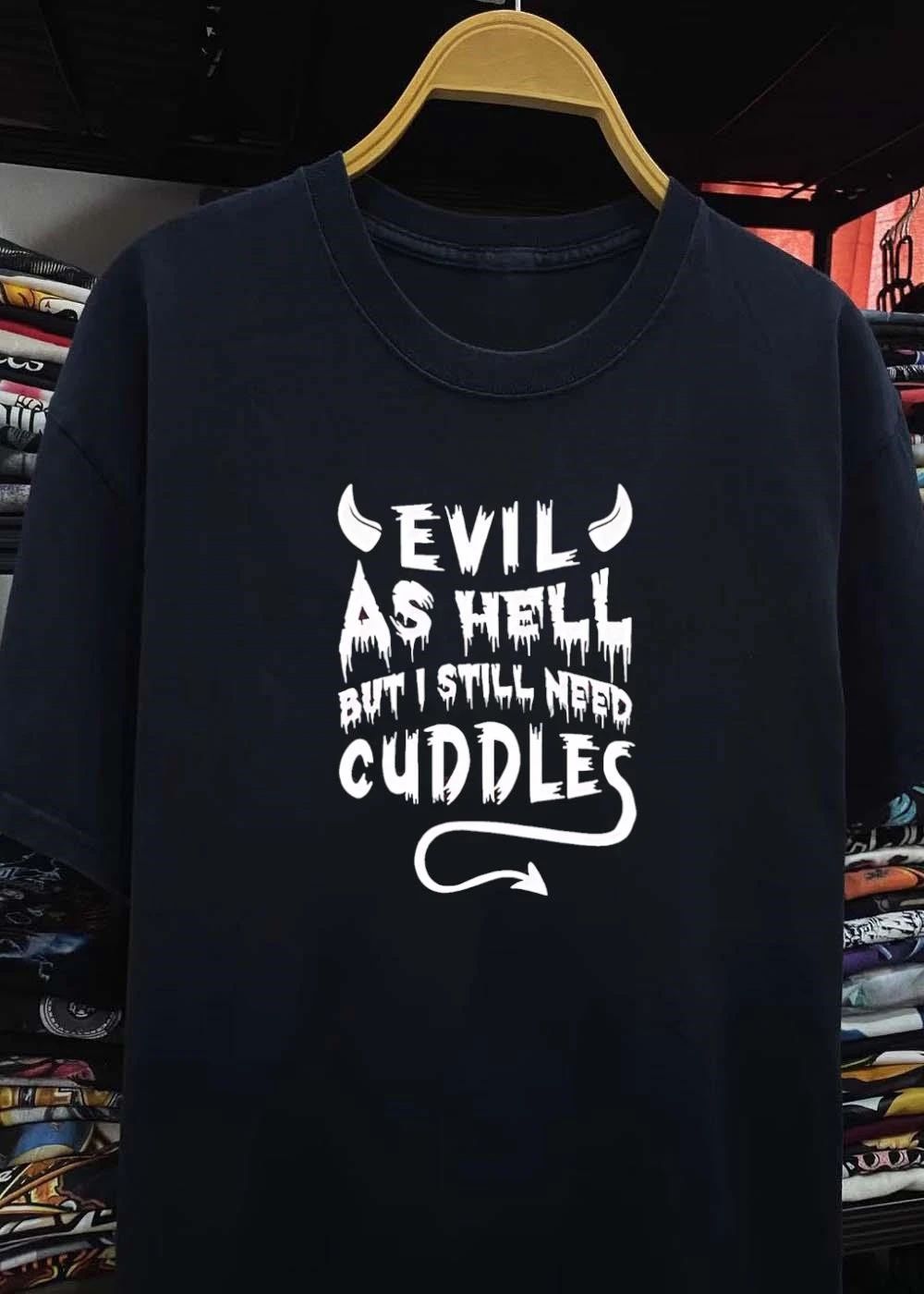 Devil evil as hell but I still need cuddles shirt