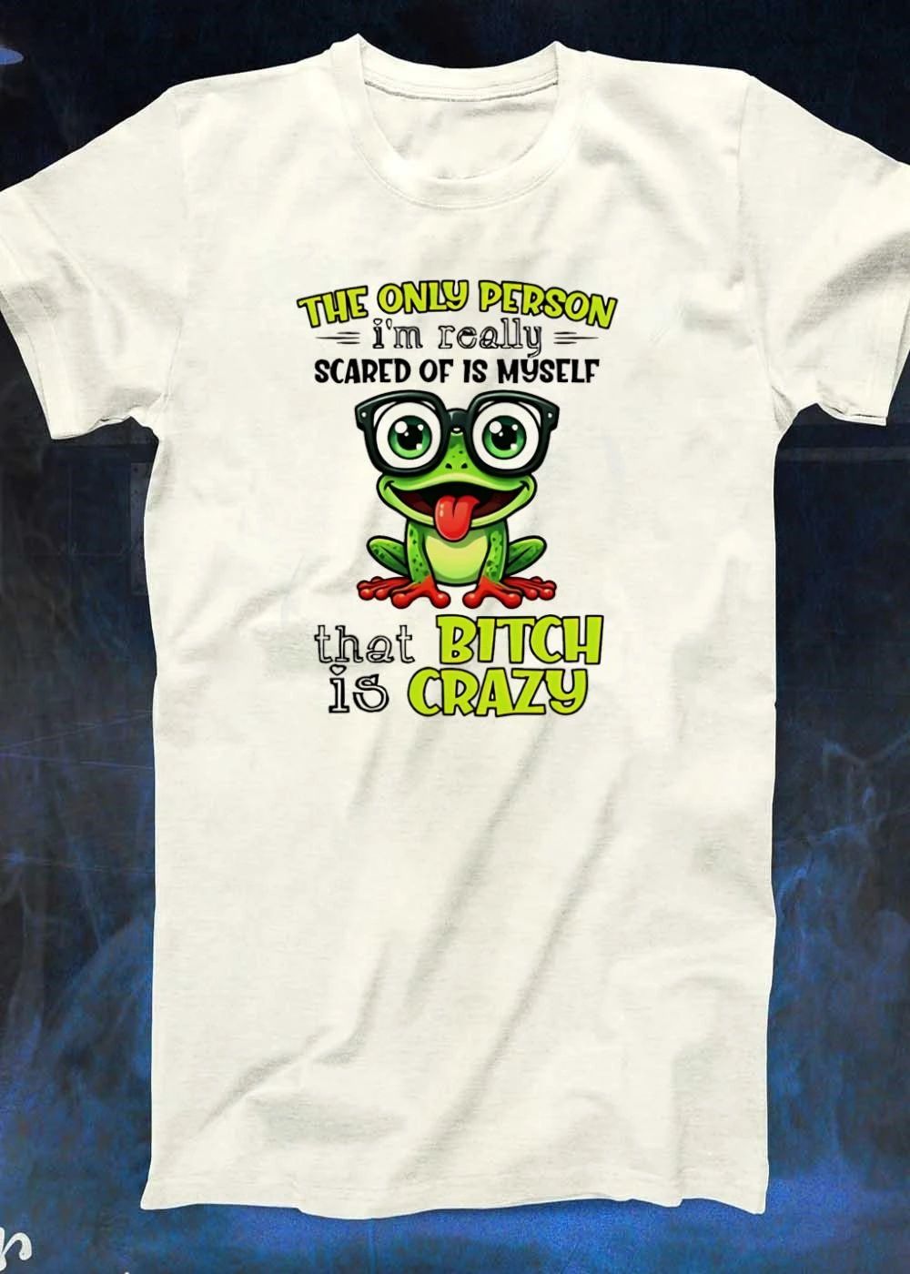 The Only Person Im Really Scared of is Myself That Bitch is Crazy Frog T-Shirt
