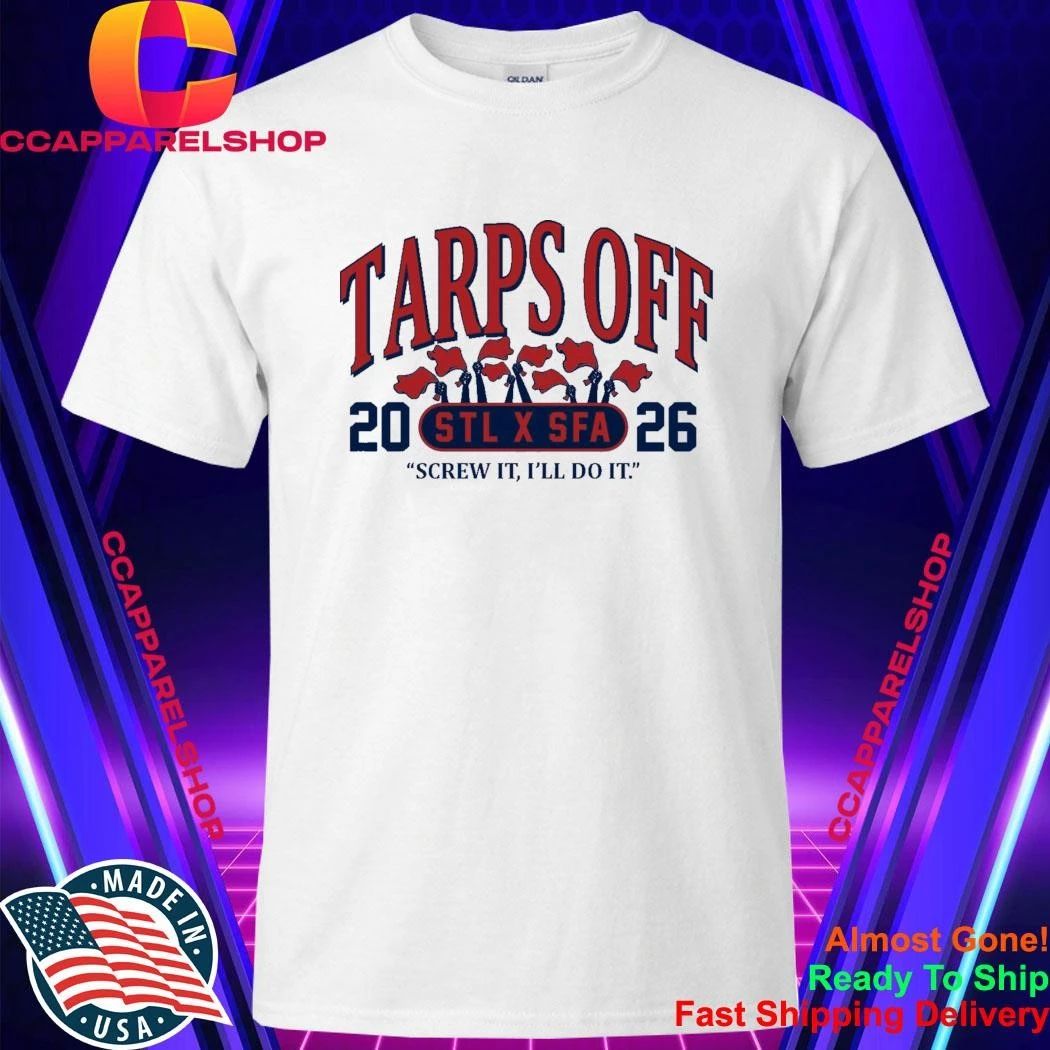 STL x SFA Tarps Off Screw It I’ll Do It Shirt