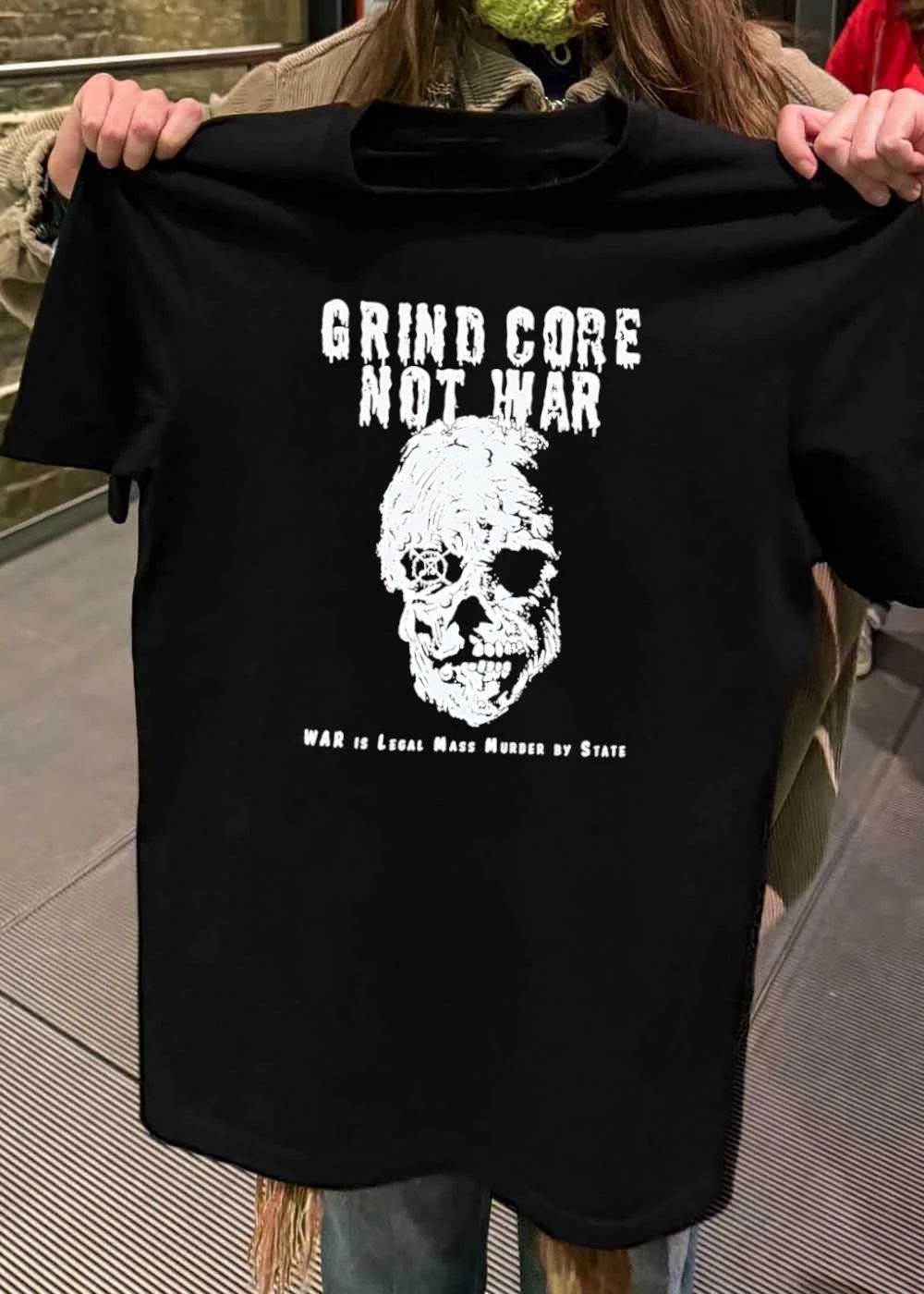 Grind Core Not War, War Is Legal Mass Murder by State shirt