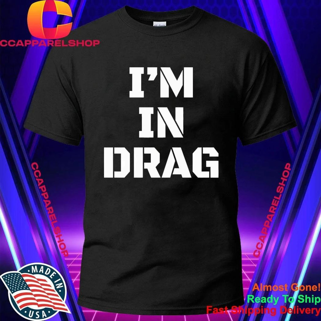 I’m In Drag Shirt