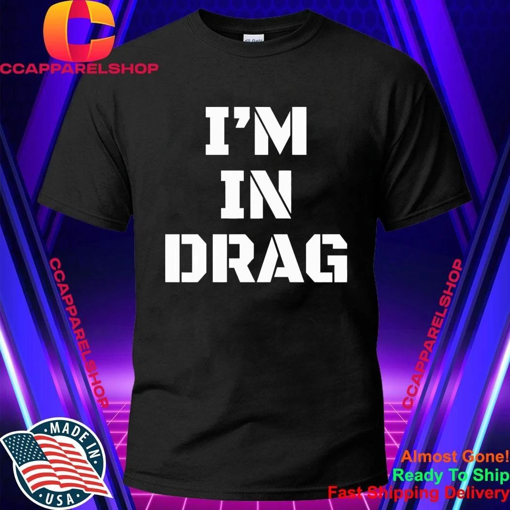 I’m In Drag Shirt