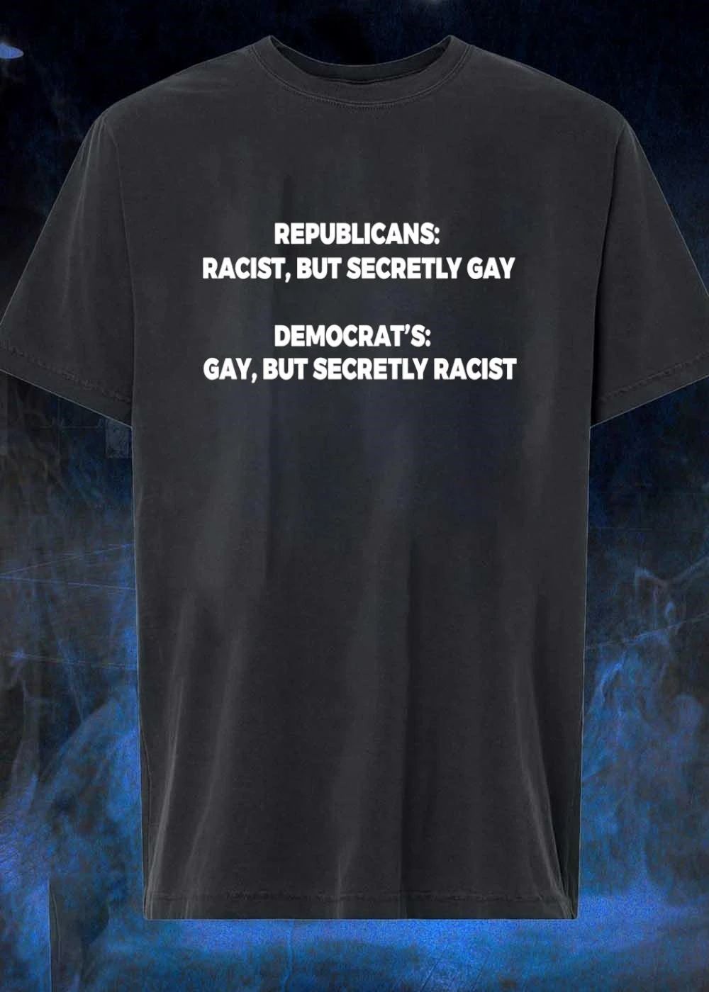 Republicans Racist But Secretly Gay Democrat’s Gay But Secretly Racist shirt