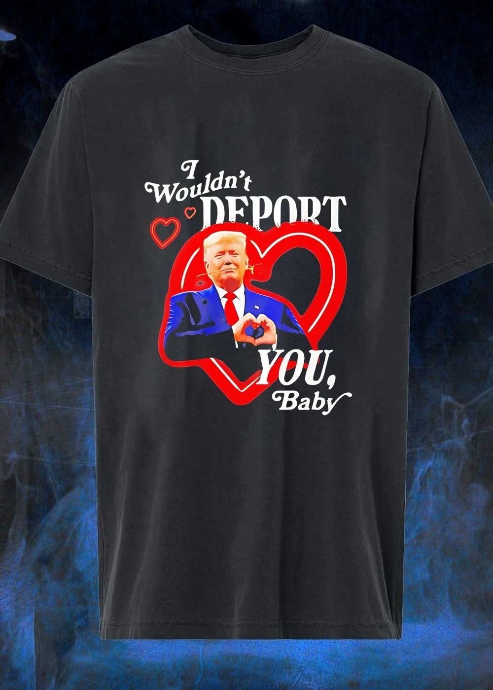 Trump I Wouldn’t Deport You Baby Heart Rose shirt