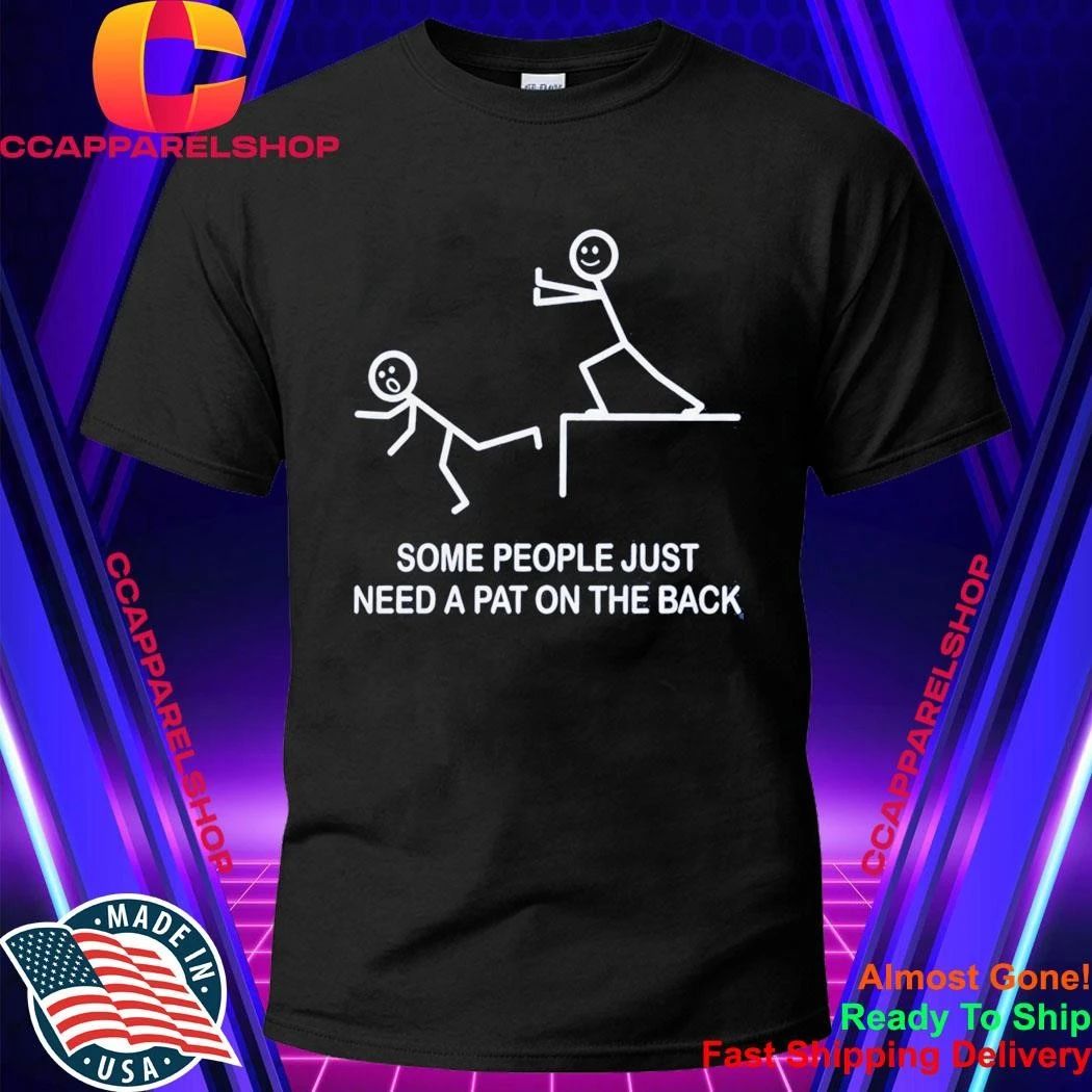 Some People Just Need A Pat On The Back Shirt