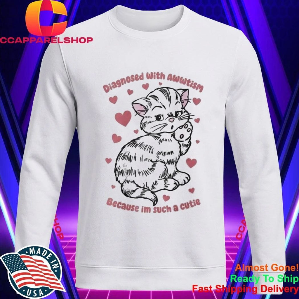 Diagnosed With Awwtism Because Im Such A Cutie Shirt