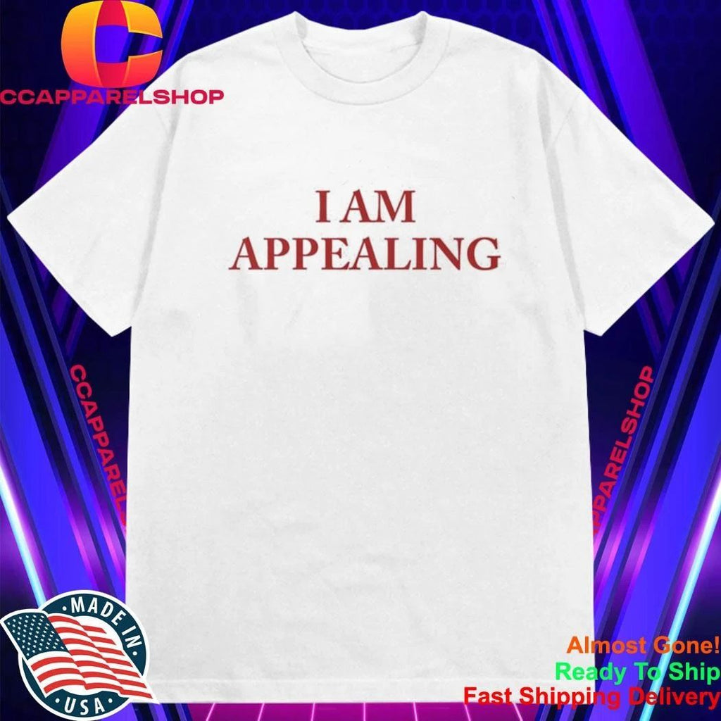 I Am Appealing Shirt