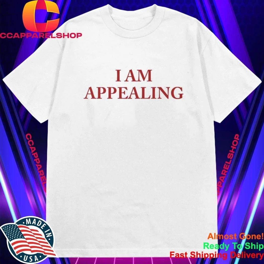 I Am Appealing Shirt