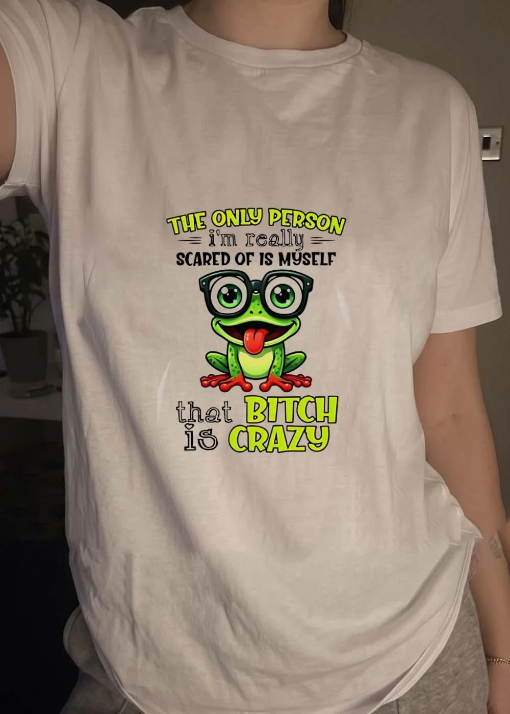 The Only Person Im Really Scared of is Myself That Bitch is Crazy Frog T-Shirt