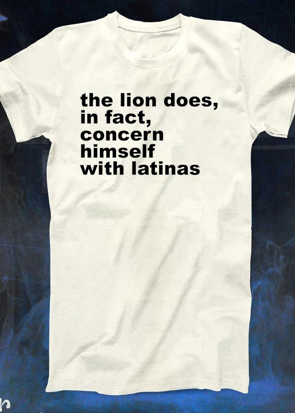 The Lion Does in Fact Concern Himself with Latinas T-Shirt