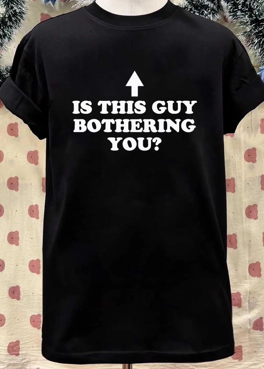 Is This Guy Bothering You T-Shirt