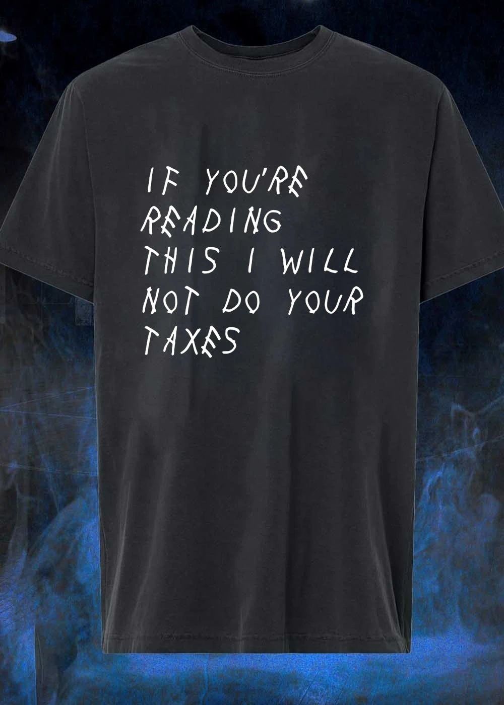 If You’re Reading This I Will Not Do Your Taxes shirt
