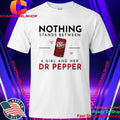 Nothing Stands Between A Girl And Her Dr Pepper Shirt