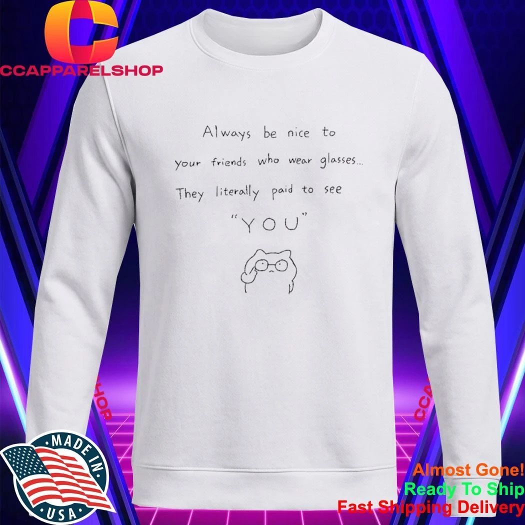 Always Be Nice To Your Friends Who Wear Glasses Cat Meme Wearing Glasses Shirt
