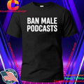 Ban Male Podcasts Stephanie Yeboah Shirt