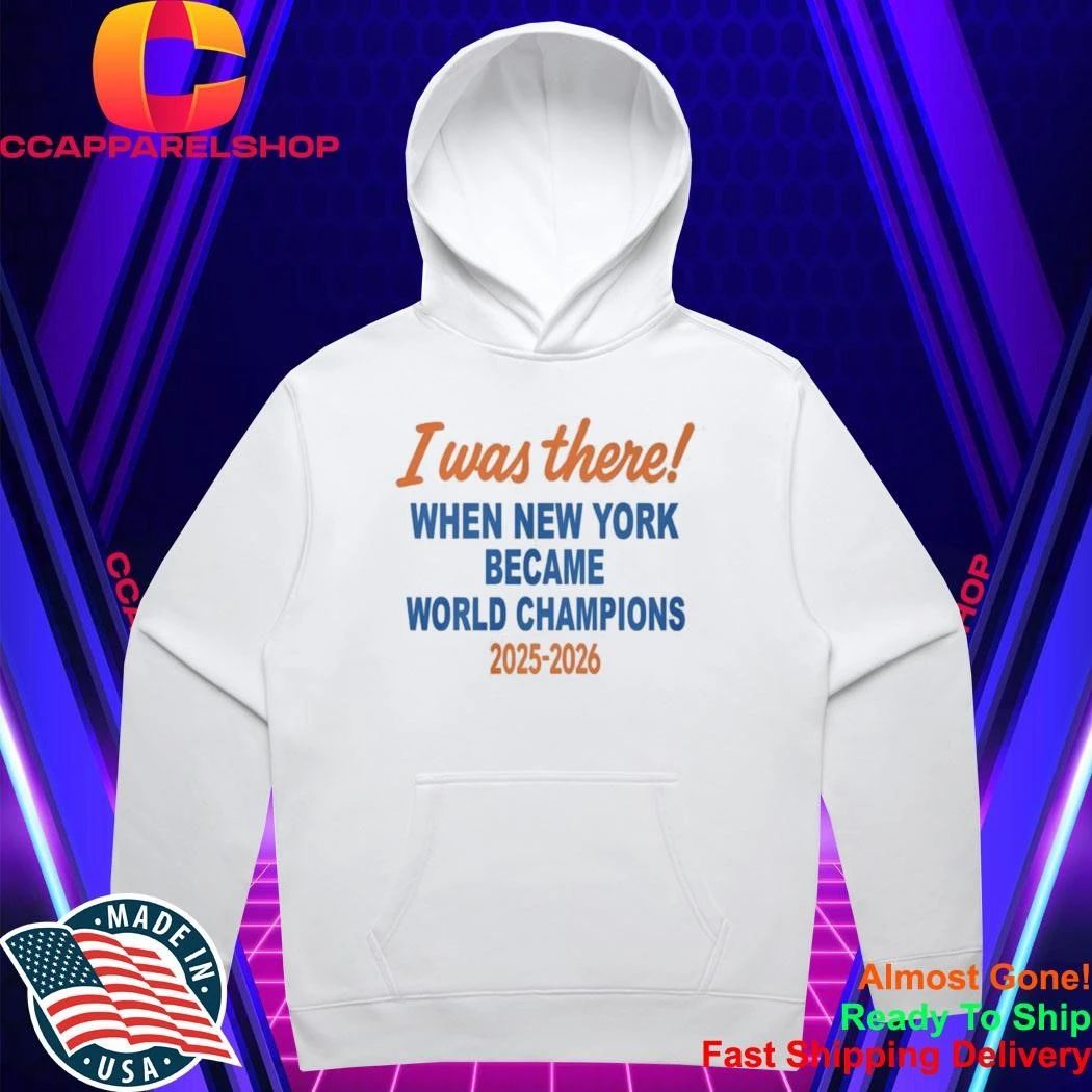 I Was There When New York Became World Champion 2025 2026 Shirt