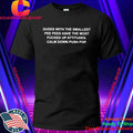 Dudes with the smallest pee pees have the most fucked up attitudes calm down push pop shirt