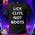 Lick Clits Not Boots Shirt