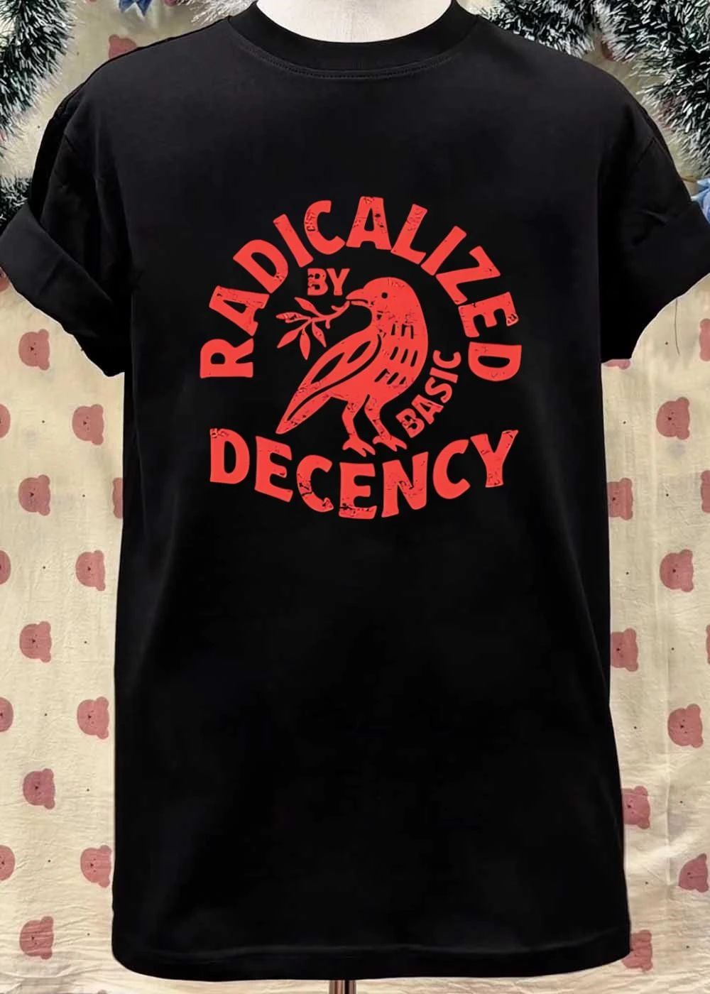 Radicalized by Basic Decency Peace Activism Social Justice Human Rights shirt