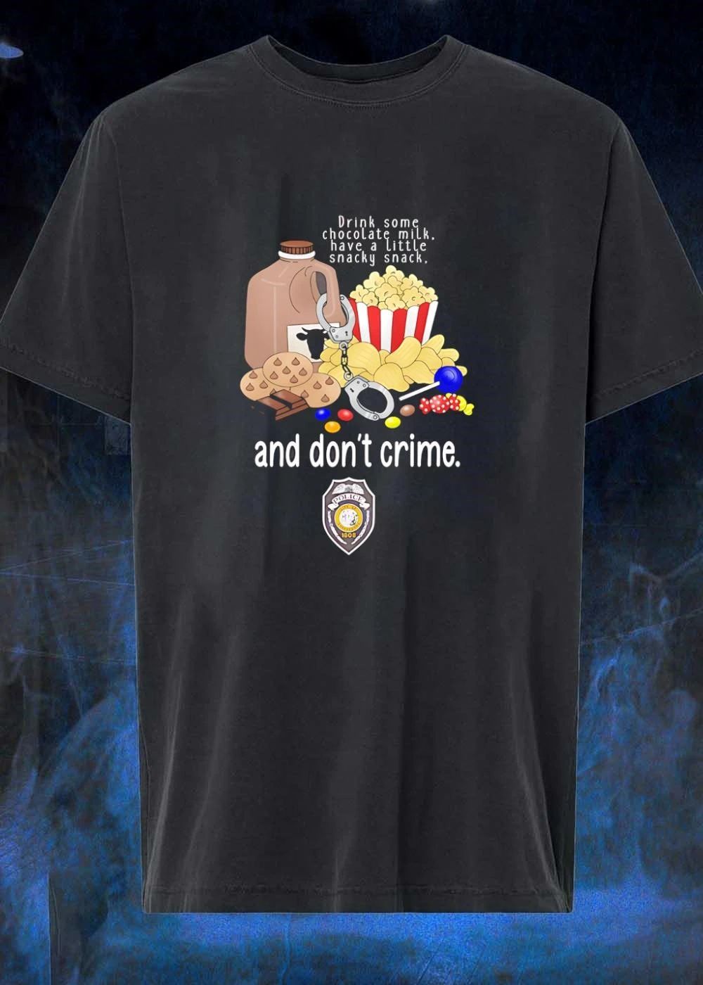 Funny Police T-Shirt Drink Chocolate Milk Have a Little Snacky Snack and Don’t Crime