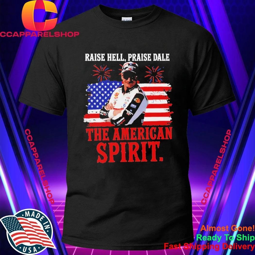 Raise Hell Praise Dale American Spirit Vintage Racing Legend Patriotic 4th of July shirt