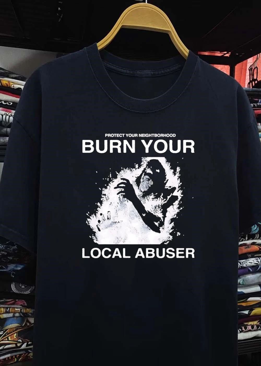 Protect your neighborhood burn your local abuser shirt