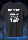 Funny Sarcastic Tee Paid the Rent Now I Got a Place to Starve to Death T-Shirt