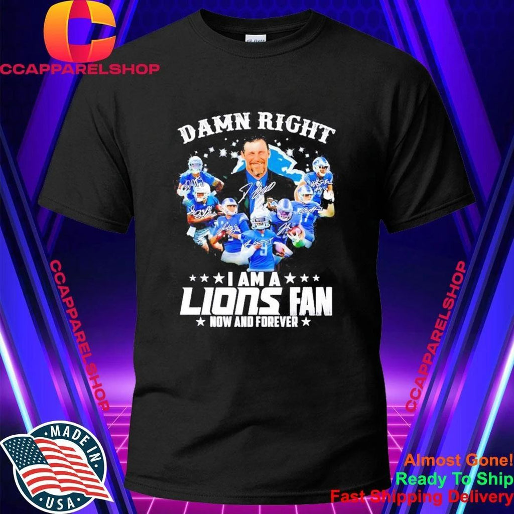 Dan Campbell Detroit Lions Damn Right Players I Am A Fan Now And Forever Shirt