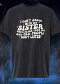 I Can’t Argue with my Sister She’s Older than me and Old People Don’t Listen Shirt